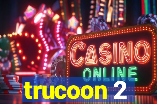 trucoon 2